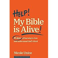 Help! My Bible Is Alive!: 30 Days of Learning to Love and Understand God’s Word