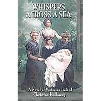 Whispers Across a Sea: A Novel of Victorian Ireland Whispers Across a Sea: A Novel of Victorian Ireland Paperback Kindle