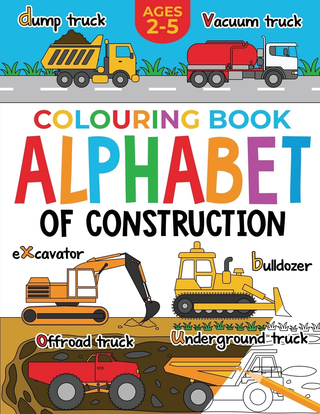 Construction Colouring Book for Children: Alphabet of Construction for Kids: Diggers, Dumpers, Trucks, Tractors and more (Ages 2-5) (Alphabet - Colour and Learn)