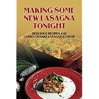 Making Some New Lasagna Tonight: Delicious Recipes And Guides To Make Lasagna At Home: Classic Lasagna Recipe