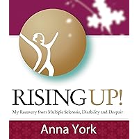 Rising UP!: My Recovery from Multiple Sclerosis, Disability and Despair, including Western and Chinese Medicine, Tai Chi, Qigong, diet, neurological exercise, meditation--and much more! Rising UP!: My Recovery from Multiple Sclerosis, Disability and Despair, including Western and Chinese Medicine, Tai Chi, Qigong, diet, neurological exercise, meditation--and much more! Kindle Paperback Mass Market Paperback