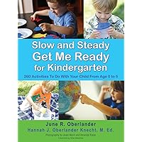 Slow and Steady Get Me Ready For Kindergarten: 260 Activities To Do With Your Child From Age 0 to 5 Slow and Steady Get Me Ready For Kindergarten: 260 Activities To Do With Your Child From Age 0 to 5 Paperback