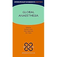 Global Anaesthesia (Oxford Specialist Handbooks in Anaesthesia) Global Anaesthesia (Oxford Specialist Handbooks in Anaesthesia) Kindle Paperback