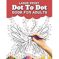Large Print Dot To Dot Book For Adults: large print Birds, Butterflies, Animals, Flowers and more Dot to Dot Large Print Dot To Dot Book For Adults: large print Birds, Butterflies, Animals, Flowers and more Dot to Dot Paperback