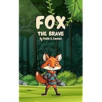 Fox The Brave: A Heartwarming Animal Adventure Teaching Kindness, Friendship, Family, and Sharing - Wilderness Tales, Courageous Fox Adventures, Children's Animal Fiction, Fox Book, Bedtime Story