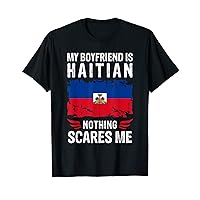 My Boyfriend Is Haitian Nothing Scares Me Haiti Flag T-Shirt