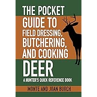 The Pocket Guide to Field Dressing, Butchering, and Cooking Deer: A Hunter's Quick Reference Book (Skyhorse Pocket Guides) The Pocket Guide to Field Dressing, Butchering, and Cooking Deer: A Hunter's Quick Reference Book (Skyhorse Pocket Guides) Paperback Kindle