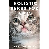 HOLISTIC HERBS FOR CATS: All You Need To Know About Herbal Medicinal Cure For Diseases In Cats