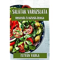 Salátak Varázslata: Frissesség és Egészség Ízorgia (Hungarian Edition)