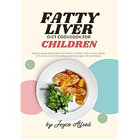 Fatty Liver diet cookbook for children : Explore Recipes That Enhance Liver Health in Children: Easy, Nutrient-Packed Dishes to Foster Your Kid's Liver Well-being and Encourage a Vibrant Lifestyle. Fatty Liver diet cookbook for children : Explore Recipes That Enhance Liver Health in Children: Easy, Nutrient-Packed Dishes to Foster Your Kid's Liver Well-being and Encourage a Vibrant Lifestyle. Kindle Paperback