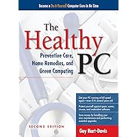 The Healthy PC: Preventive Care, Home Remedies, and Green Computing, 2nd Edition The Healthy PC: Preventive Care, Home Remedies, and Green Computing, 2nd Edition Kindle Paperback