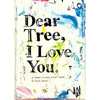Dear Tree, I Love you: A visual journal about trees. Dear Tree, I Love you: A visual journal about trees. Paperback