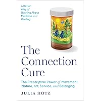 The Connection Cure: The Prescriptive Power of Movement, Nature, Art, Service, and Belonging The Connection Cure: The Prescriptive Power of Movement, Nature, Art, Service, and Belonging Hardcover Kindle Audible Audiobook Audio CD