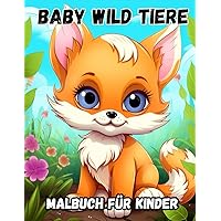 Baby Wild Tiere Malbuch Für Kinder: Zeichnen für Kinder ab 3 Jahren, einzigartige Ausmalbilder von süßen Elefanten, Tigern und anderen Dschungelbewohnern (German Edition)
