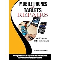 Mobile Phones and Tablets Repairs: A Complete Guide for Beginners and Professionals (Smartphones and Tablets Repairs) Mobile Phones and Tablets Repairs: A Complete Guide for Beginners and Professionals (Smartphones and Tablets Repairs) Paperback Kindle