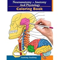 Neuroanatomy + Anatomy and Physiology Coloring Book: 2-in-1 Collection Set | Incredibly Detailed Self-Test Color workbook for Studying and Relaxation