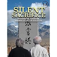 Silent Sacrifice: Stories of Japanese American Incarceration