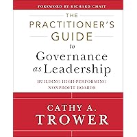The Practitioner's Guide to Governance as Leadership: Building High-Performing Nonprofit Boards The Practitioner's Guide to Governance as Leadership: Building High-Performing Nonprofit Boards Hardcover Kindle