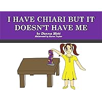 I HAVE CHIARI BUT IT DOESN'T HAVE ME I HAVE CHIARI BUT IT DOESN'T HAVE ME Kindle Paperback