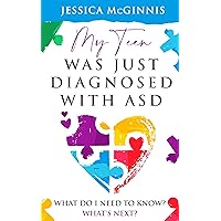 My Teen Was Just Diagnosed With Autism: What Do I Need To Know? What's Next? My Teen Was Just Diagnosed With Autism: What Do I Need To Know? What's Next? Kindle Paperback