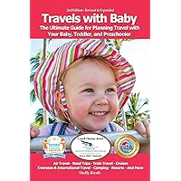 Travels with Baby: The Ultimate Guide for Planning Travel with Your Baby, Toddler, and Preschooler Travels with Baby: The Ultimate Guide for Planning Travel with Your Baby, Toddler, and Preschooler Paperback Kindle