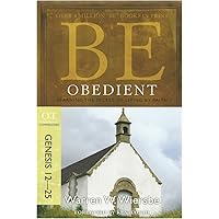 Be Obedient (Genesis 12-25): Learning the Secret of Living by Faith (The BE Series Commentary) Be Obedient (Genesis 12-25): Learning the Secret of Living by Faith (The BE Series Commentary) Paperback Kindle