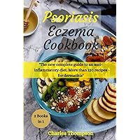 Psoriasis and Eczema Cookbook: A complete guide to an anti-inflammatory diet. More than 100 recipes for dermatitis. Psoriasis and Eczema Cookbook: A complete guide to an anti-inflammatory diet. More than 100 recipes for dermatitis. Paperback Kindle