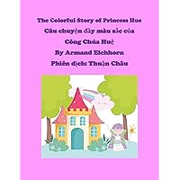 The Colorful Story of Princess Hue (With Vietnamese Translation): Câu chuyện đầy màu sắc của Công Chúa Huệ