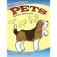 How to Draw Pets: Easy Step-by-Step Drawings! (Dover How to Draw)