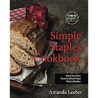 Simple Staples Cookbook: Make Your Own Favorite Whole Food Pantry Staples (Trying Out Vegan) Simple Staples Cookbook: Make Your Own Favorite Whole Food Pantry Staples (Trying Out Vegan) Paperback Kindle