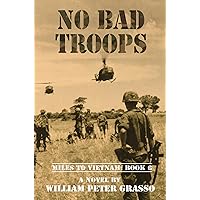 NO BAD TROOPS (MILES TO VIETNAM Book 6) NO BAD TROOPS (MILES TO VIETNAM Book 6) Kindle Paperback