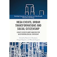 Mega Events, Urban Transformations and Social Citizenship: A Multi-Disciplinary Analysis for An Epistemological Foresight (ISSN) Mega Events, Urban Transformations and Social Citizenship: A Multi-Disciplinary Analysis for An Epistemological Foresight (ISSN) Kindle Hardcover Paperback