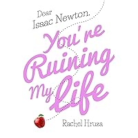 Dear Isaac Newton, You're Ruining My Life Dear Isaac Newton, You're Ruining My Life Kindle Hardcover