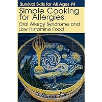 Simple Cooking for Allergies: Oral Allergy Syndrome and Low Histamine Food (Basic Life Skills) Simple Cooking for Allergies: Oral Allergy Syndrome and Low Histamine Food (Basic Life Skills) Paperback Kindle