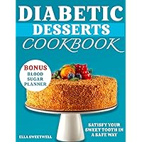 Diabetic Desserts Cookbook: Satisfy your Sweet Tooth in a Safe Way Diabetic Desserts Cookbook: Satisfy your Sweet Tooth in a Safe Way Paperback Kindle