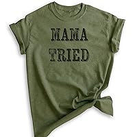 Mama Tried T-Shirt, Unisex Women's Shirt, Southern Girl Shirt, Wild Child Shirt, Wild Girl Shirt