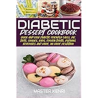 Diabetic Dessert Cookbook: Quick and Easy Diabetic Friendly Cakes, Pie, Tarts, Cookies, Bars, Frozen Treats, Pudding, Beverages and More, No More Hesitation (People with Diabetics) Diabetic Dessert Cookbook: Quick and Easy Diabetic Friendly Cakes, Pie, Tarts, Cookies, Bars, Frozen Treats, Pudding, Beverages and More, No More Hesitation (People with Diabetics) Kindle Paperback