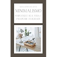 Minimalismo: Simplifique Sua Vida e Encontre Felicidade (Portuguese Edition) Minimalismo: Simplifique Sua Vida e Encontre Felicidade (Portuguese Edition) Kindle Paperback
