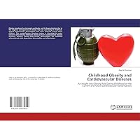 Childhood Obesity and Cardiovascular Diseases: An Insight into Obesity Role During Childhood on the Current and Future Cardiovascular Abnormalities