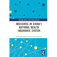 Medicines in China’s National Health Insurance System (Routledge Studies on the Chinese Economy) Medicines in China’s National Health Insurance System (Routledge Studies on the Chinese Economy) Kindle Hardcover Paperback