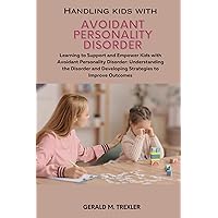 Handling kids with Avoidant Personality Disorder(AVPD): Learning to Support and Empower Kids with Avoidant Personality Disorder (Parenting Children With Personality Disorder Book 6) Handling kids with Avoidant Personality Disorder(AVPD): Learning to Support and Empower Kids with Avoidant Personality Disorder (Parenting Children With Personality Disorder Book 6) Kindle Paperback