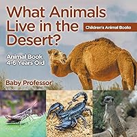 What Animals Live in the Desert? Animal Book 4-6 Years Old Children's Animal Books What Animals Live in the Desert? Animal Book 4-6 Years Old Children's Animal Books Paperback Kindle