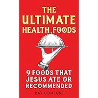 The Ultimate Health Foods: Nine Foods Jesus Ate or Recommended The Ultimate Health Foods: Nine Foods Jesus Ate or Recommended Paperback