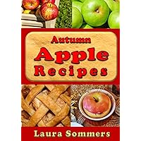 Autumn Apple Recipes: Apple Crisp, Apple Pie, Apple Sauce and Much Much More (Superfoods Cookbook) Autumn Apple Recipes: Apple Crisp, Apple Pie, Apple Sauce and Much Much More (Superfoods Cookbook) Paperback