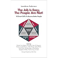 The job is easy, the people are not: 10 Smart Skills to become better people The job is easy, the people are not: 10 Smart Skills to become better people Kindle