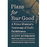 Plans For Your Good: A Prime Minister's Testimony of God's Faithfulness Plans For Your Good: A Prime Minister's Testimony of God's Faithfulness Audible Audiobook Hardcover Kindle Paperback