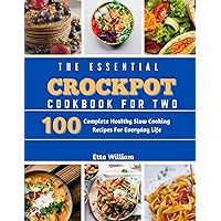 The Essential Crockpot Cookbook For Two: 100 Complete Healthy Slow Cooking Recipes For Everyday Life (Crockpot Cooking Mastery) The Essential Crockpot Cookbook For Two: 100 Complete Healthy Slow Cooking Recipes For Everyday Life (Crockpot Cooking Mastery) Kindle Paperback