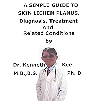 A Simple Guide To Skin Lichen Planus, Diagnosis, Treatment And Related Conditions A Simple Guide To Skin Lichen Planus, Diagnosis, Treatment And Related Conditions Kindle