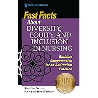 Fast Facts about Diversity, Equity, and Inclusion in Nursing: Building Competencies for an Antiracism Practice Fast Facts about Diversity, Equity, and Inclusion in Nursing: Building Competencies for an Antiracism Practice Paperback Kindle