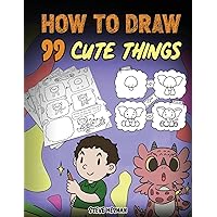 How to Draw 99 Cute Things: A Fun and Easy Step-by-Step Guide to Drawing with Diggory Doo How to Draw 99 Cute Things: A Fun and Easy Step-by-Step Guide to Drawing with Diggory Doo Paperback